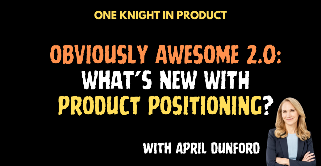 Obviously Awesome 2.0 : What's New With Product Positioning?